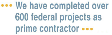 We have completed over 500 federal projects as prime contractor We have completed over 500 federal projects as prime contractor