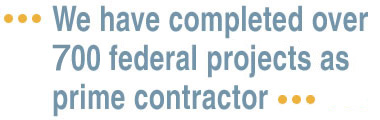 We have completed over 700 federal projects as prime contractor